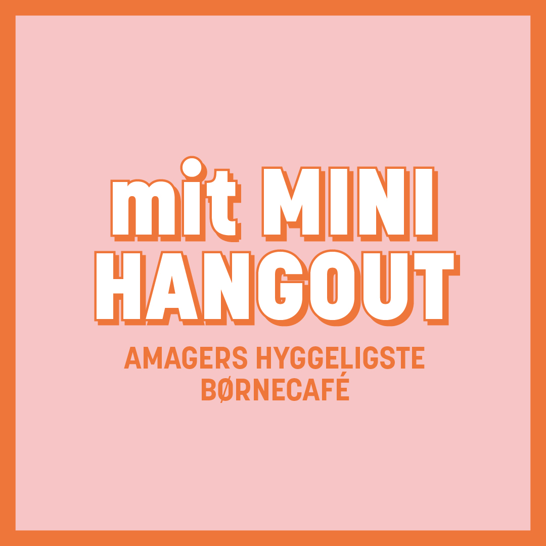 Visual for mit MINI HANGOUT | Amager Centret Visual for mit MINI HANGOUT | Amager Centret